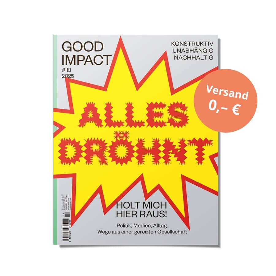 Cover of Good Impact magazine #13 with bold title "Alles dröhnt. Holt mich hier raus!" emphasizing societal tensions.