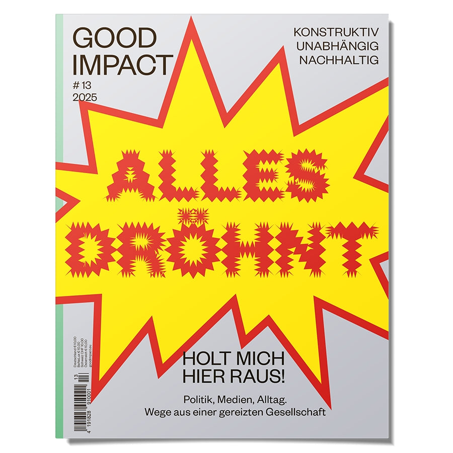 Good Impact Ausgabe #13 – Alles dröhnt. Holt mich hier raus!